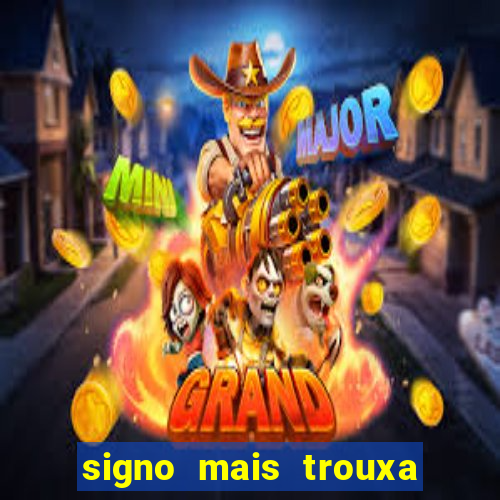 signo mais trouxa no amor